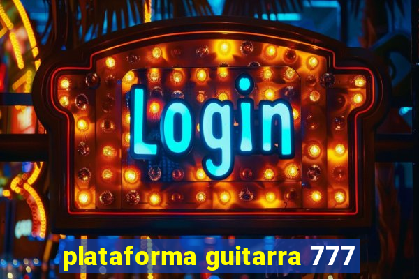 plataforma guitarra 777